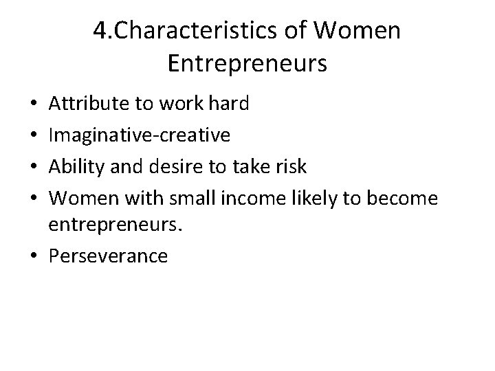 4. Characteristics of Women Entrepreneurs Attribute to work hard Imaginative-creative Ability and desire to
