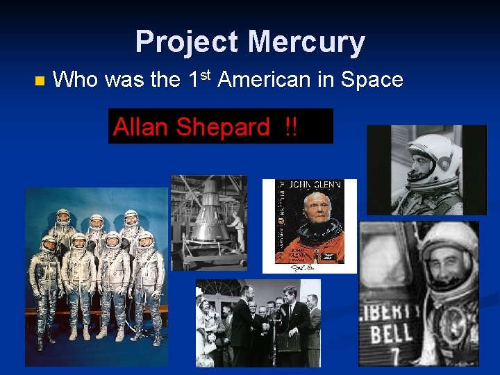 Project Mercury n Who was the 1 st American in Space Allan Shepard !!