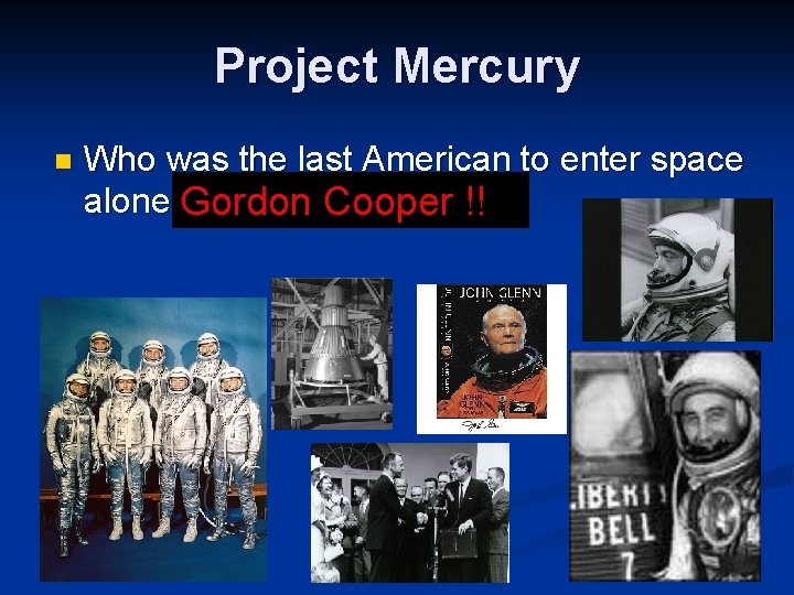 Project Mercury n Who was the last American to enter space alone Gordon Cooper