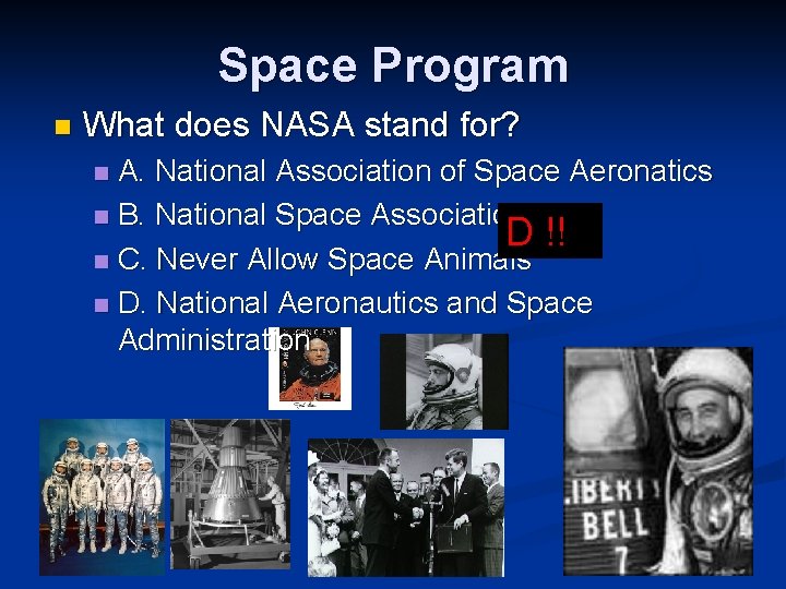 Space Program n What does NASA stand for? A. National Association of Space Aeronatics