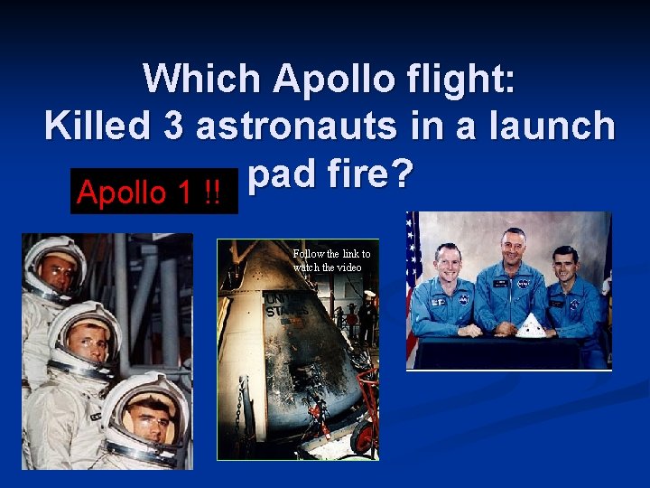 Which Apollo flight: Killed 3 astronauts in a launch pad fire? Apollo 1 !!