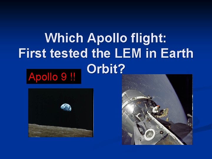 Which Apollo flight: First tested the LEM in Earth Orbit? Apollo 9 !! 