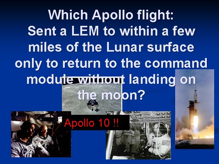 Which Apollo flight: Sent a LEM to within a few miles of the Lunar