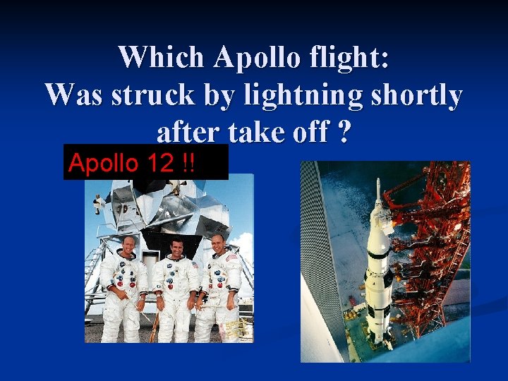 Which Apollo flight: Was struck by lightning shortly after take off ? Apollo 12