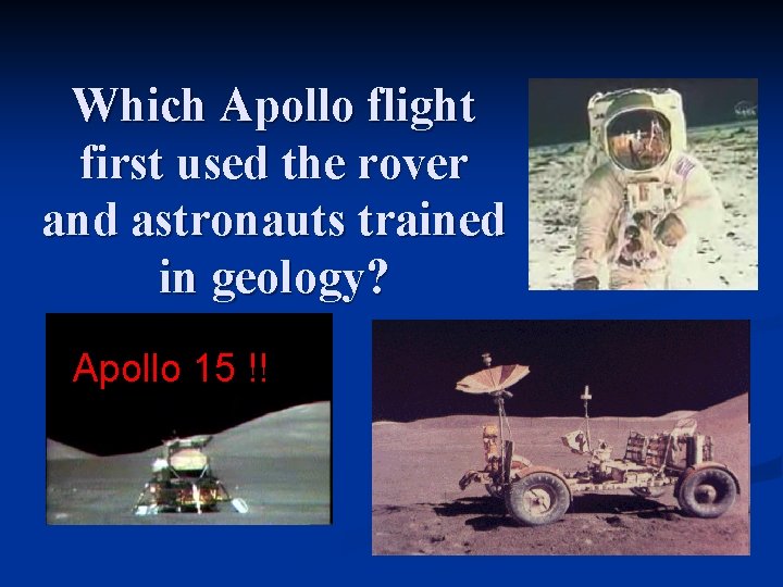 Which Apollo flight first used the rover and astronauts trained in geology? Apollo 15