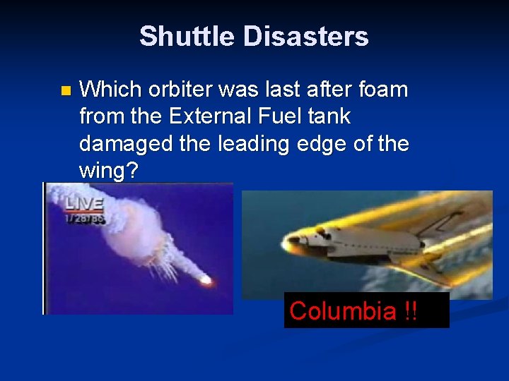 Shuttle Disasters n Which orbiter was last after foam from the External Fuel tank