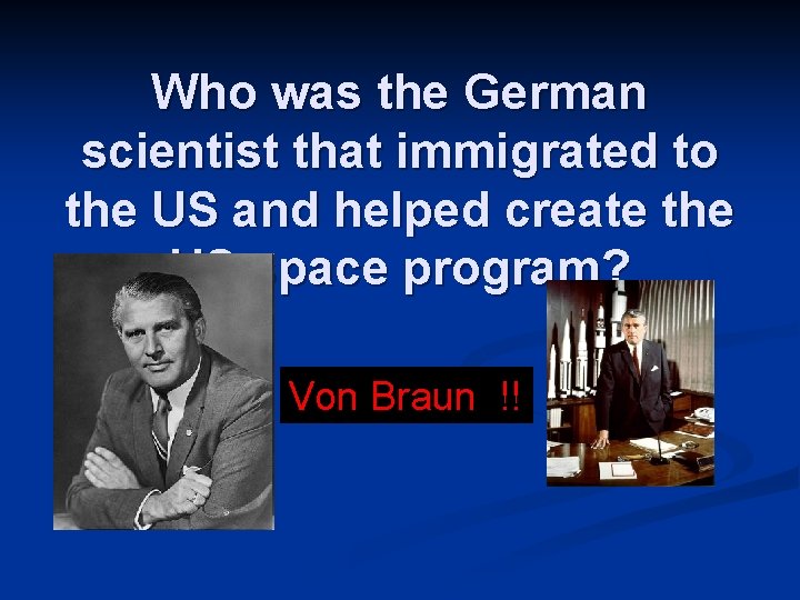 Who was the German scientist that immigrated to the US and helped create the