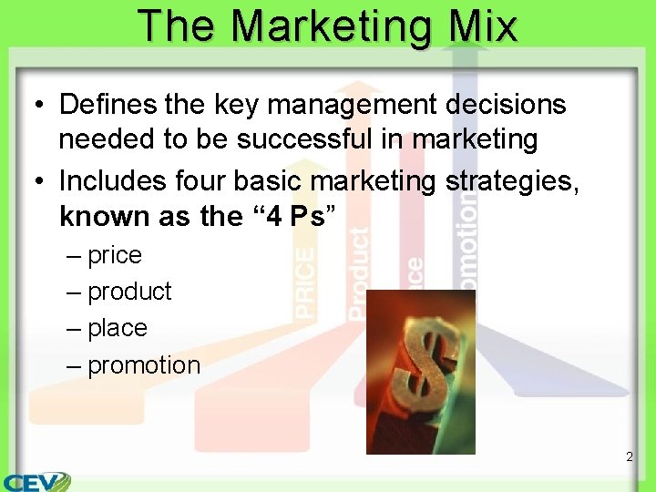 The Marketing Mix • Defines the key management decisions needed to be successful in The Marketing Mix • Defines the key management decisions needed to be successful in
