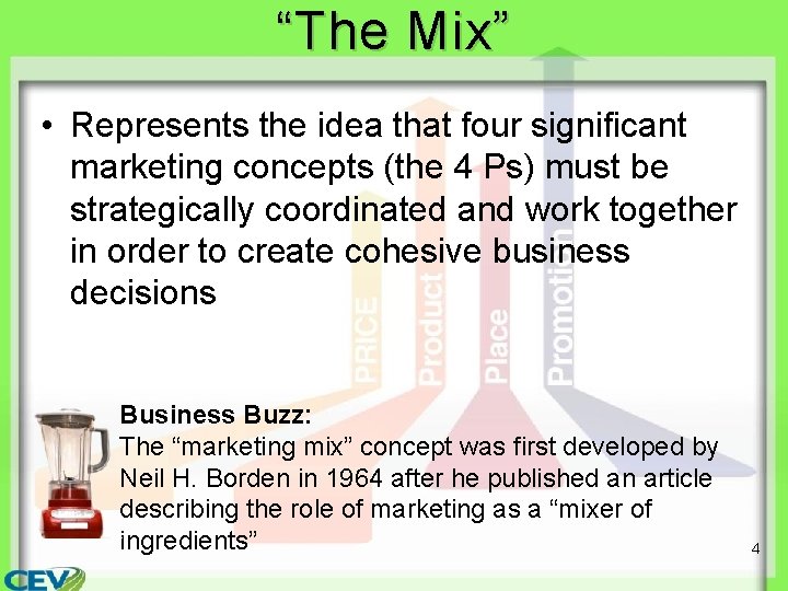 “The Mix” • Represents the idea that four significant marketing concepts (the 4 Ps) “The Mix” • Represents the idea that four significant marketing concepts (the 4 Ps)