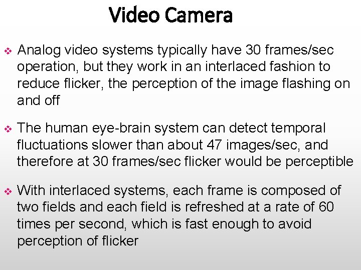 Video Camera v Analog video systems typically have 30 frames/sec operation, but they work