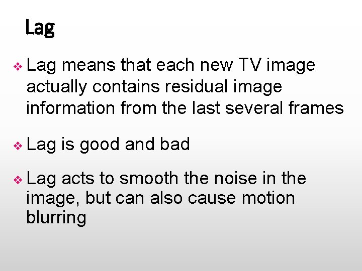 Lag v Lag means that each new TV image actually contains residual image information