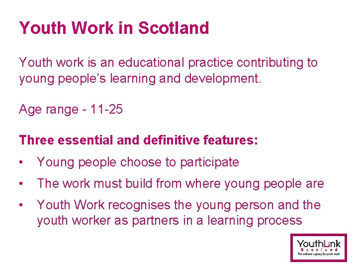 Youth Work in Scotland Youth work is an educational practice contributing to young people’s