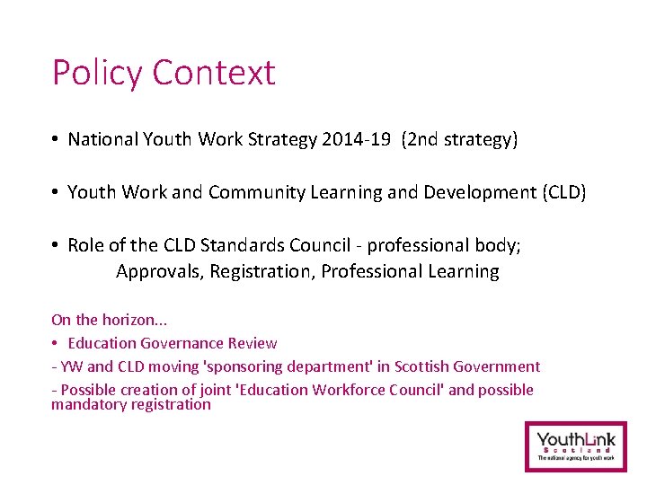 Policy Context • National Youth Work Strategy 2014 -19 (2 nd strategy) • Youth