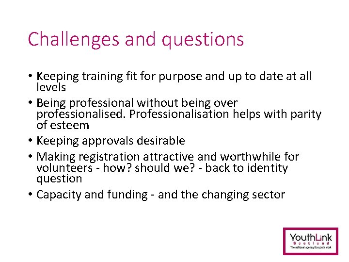 Challenges and questions • Keeping training fit for purpose and up to date at