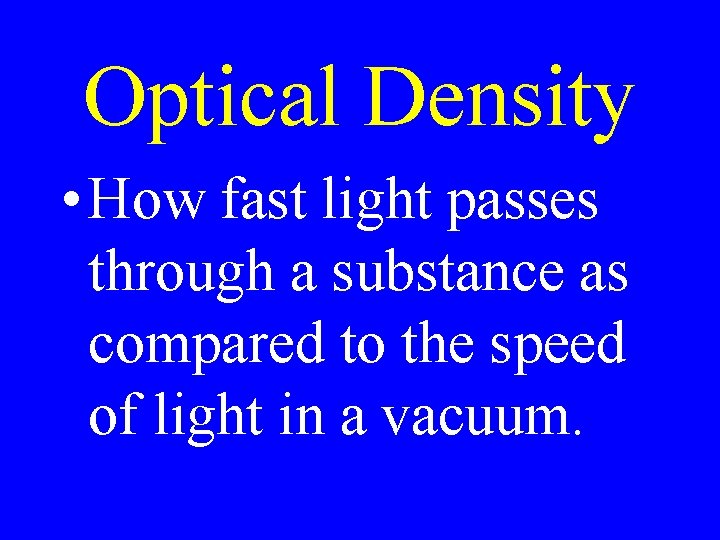 Optical Density • How fast light passes through a substance as compared to the