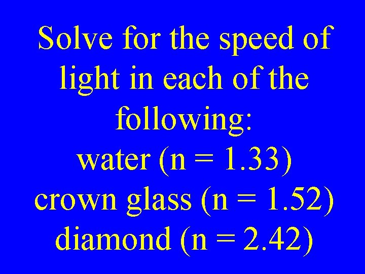 Solve for the speed of light in each of the following: water (n =