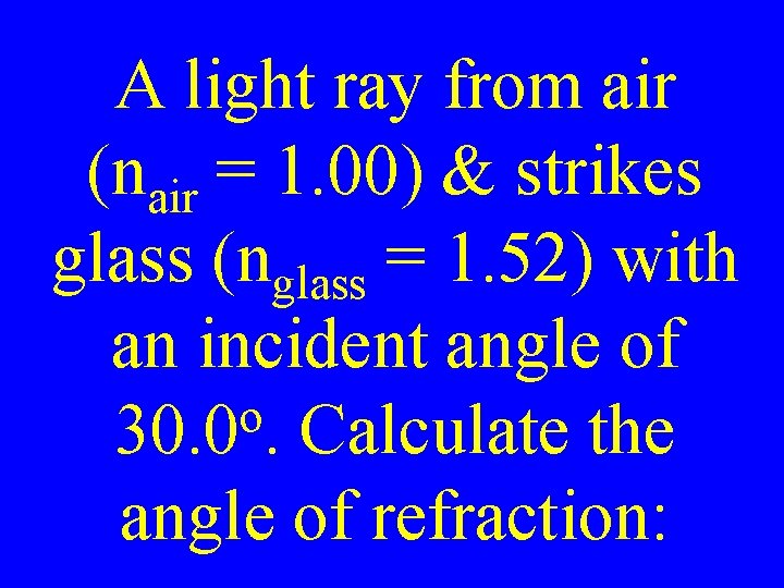 A light ray from air (nair = 1. 00) & strikes glass (nglass =