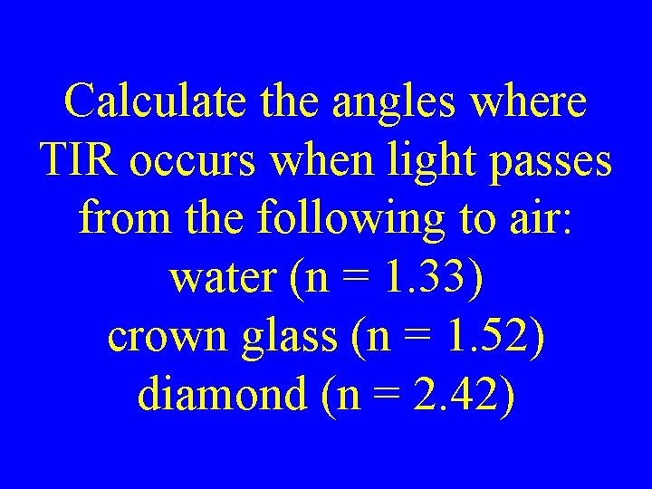 Calculate the angles where TIR occurs when light passes from the following to air: