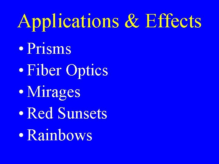 Applications & Effects • Prisms • Fiber Optics • Mirages • Red Sunsets •