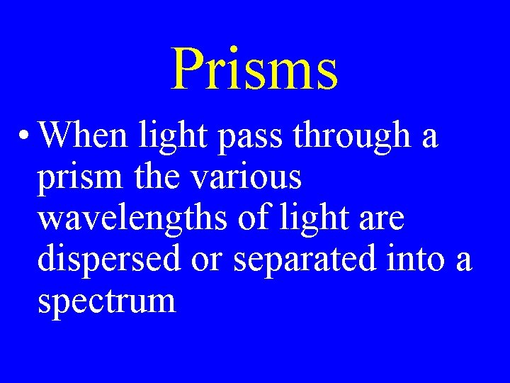 Prisms • When light pass through a prism the various wavelengths of light are