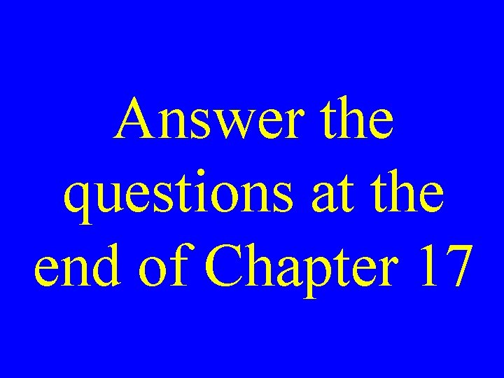 Answer the questions at the end of Chapter 17 