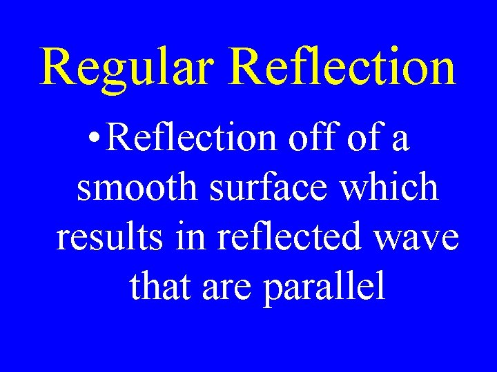 Regular Reflection • Reflection off of a smooth surface which results in reflected wave