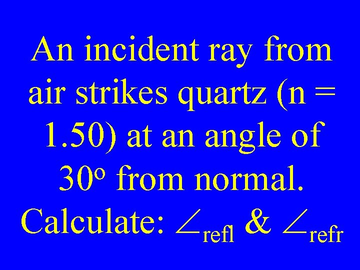 An incident ray from air strikes quartz (n = 1. 50) at an angle