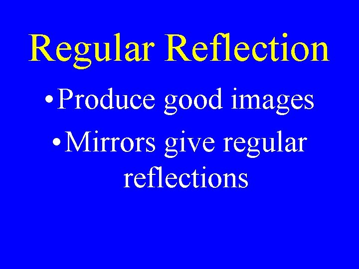 Regular Reflection • Produce good images • Mirrors give regular reflections 