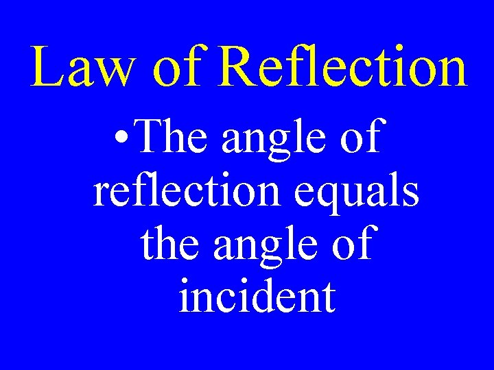 Law of Reflection • The angle of reflection equals the angle of incident 