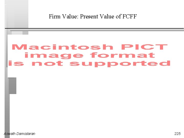 Firm Value: Present Value of FCFF Aswath Damodaran 225 