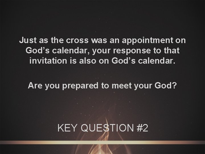 Just as the cross was an appointment on God’s calendar, your response to that