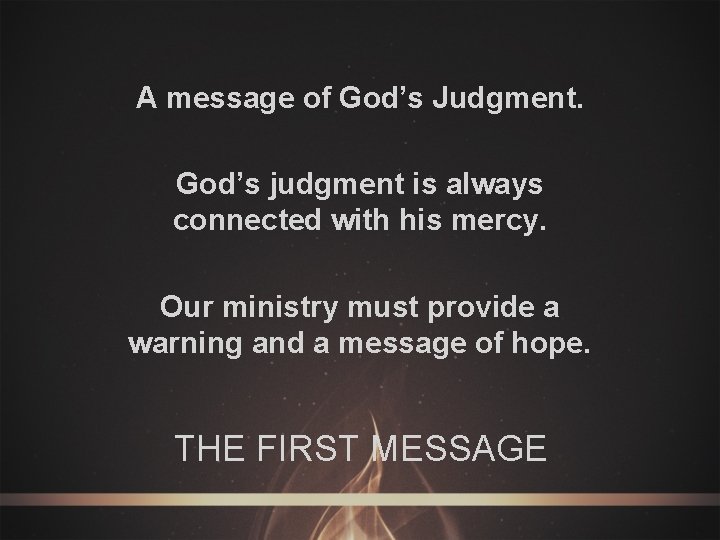 A message of God’s Judgment. God’s judgment is always connected with his mercy. Our