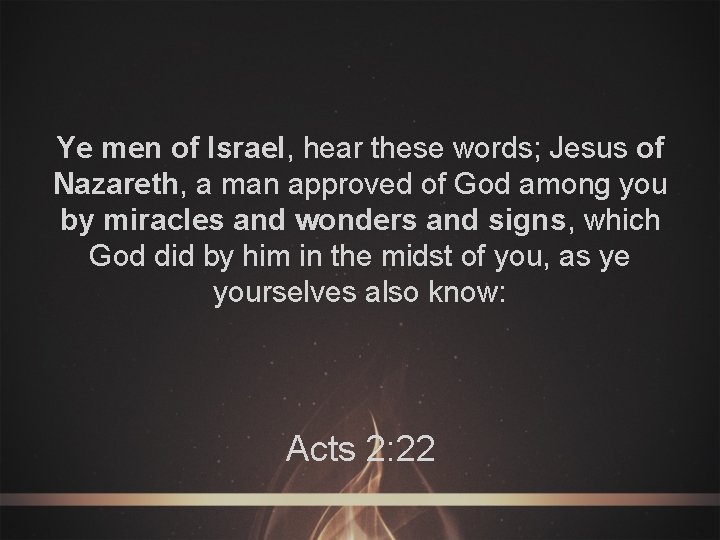 Ye men of Israel, hear these words; Jesus of Nazareth, a man approved of