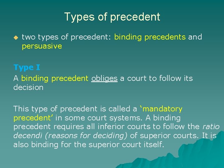 Types of precedent u two types of precedent: binding precedents and persuasive Type I