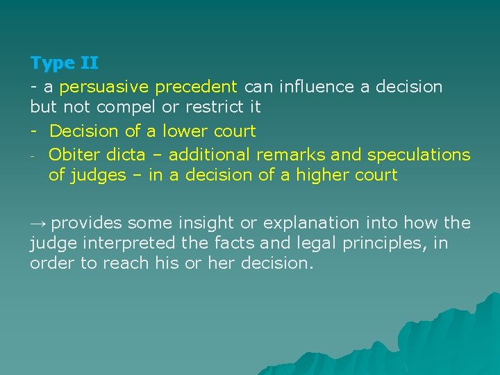 Type II - a persuasive precedent can influence a decision but not compel or