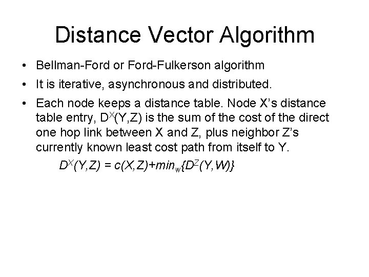 Distance Vector Algorithm • Bellman-Ford or Ford-Fulkerson algorithm • It is iterative, asynchronous and