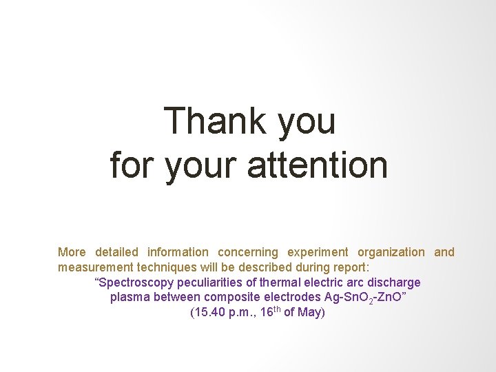 Thank you for your attention More detailed information concerning experiment organization and measurement techniques