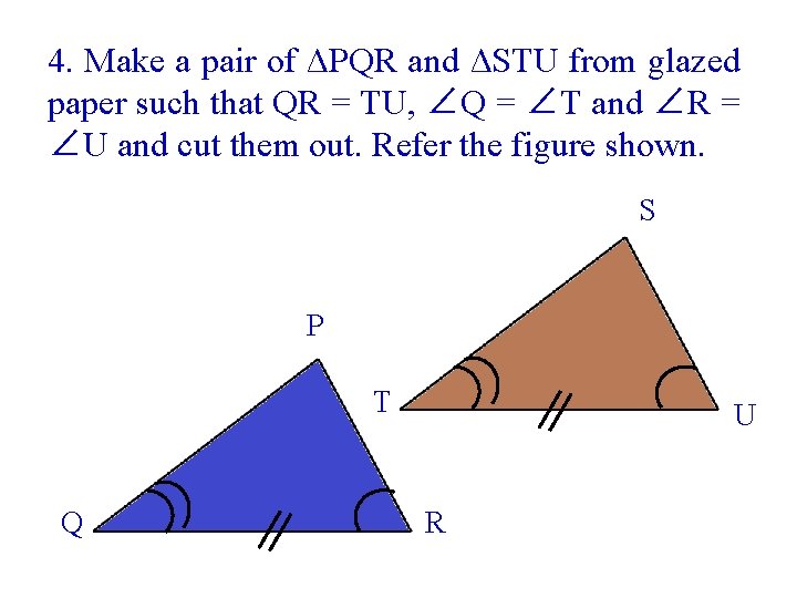 4. Make a pair of ΔPQR and ΔSTU from glazed paper such that QR