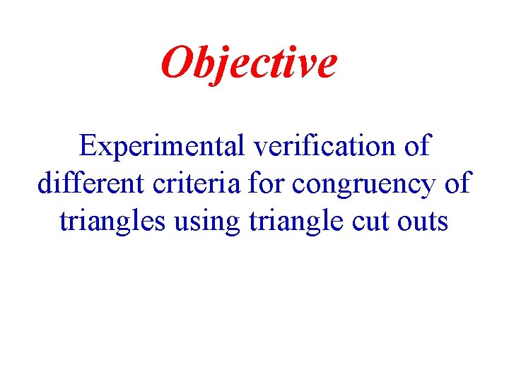 Objective Experimental verification of different criteria for congruency of triangles using triangle cut outs