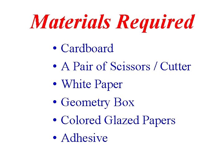 Materials Required • • • Cardboard A Pair of Scissors / Cutter White Paper