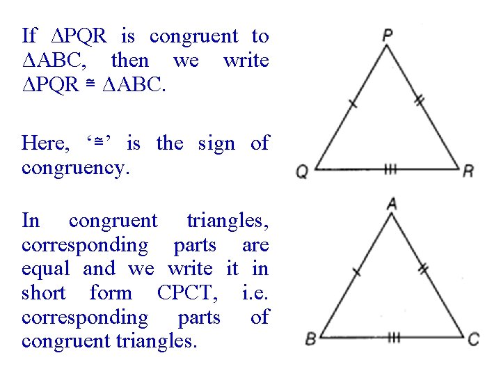 If ΔPQR is congruent to ΔABC, then we write ΔPQR ≅ ΔABC. Here, ‘≅’