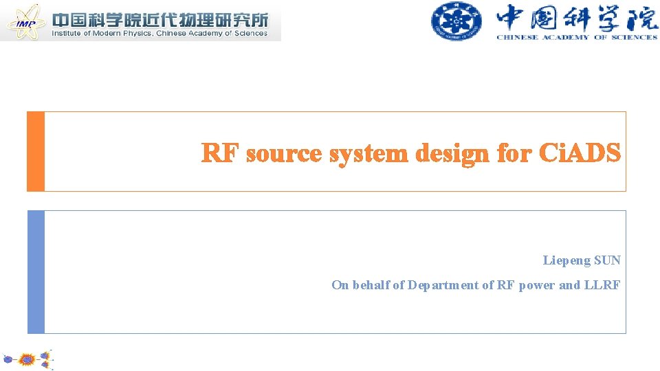RF source system design for Ci. ADS Liepeng SUN On behalf of Department of RF source system design for Ci. ADS Liepeng SUN On behalf of Department of