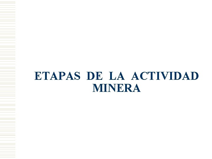ETAPAS DE LA ACTIVIDAD MINERA 