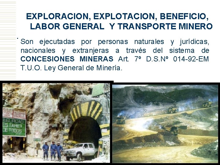 EXPLORACION, EXPLOTACION, BENEFICIO, LABOR GENERAL Y TRANSPORTE MINERO. Son ejecutadas por personas naturales y