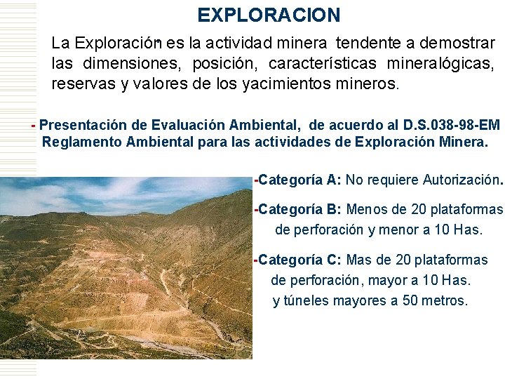 EXPLORACION La Exploración. es la actividad minera tendente a demostrar las dimensiones, posición, características