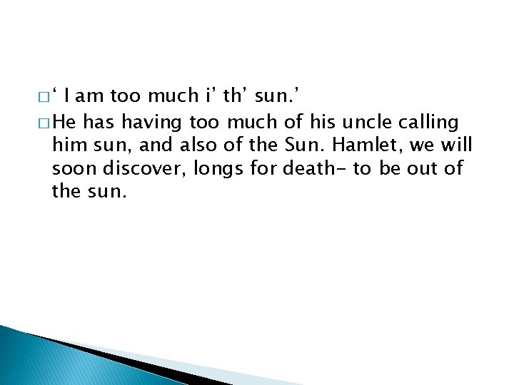 �‘ I am too much i’ th’ sun. ’ � He has having too