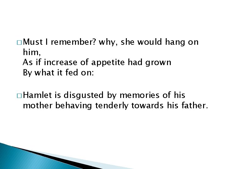 � Must I remember? why, she would hang on him, As if increase of