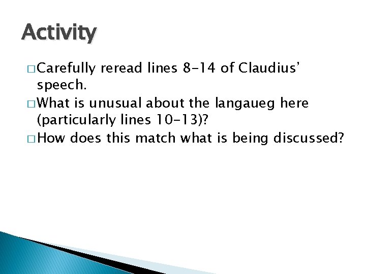Activity � Carefully reread lines 8 -14 of Claudius’ speech. � What is unusual