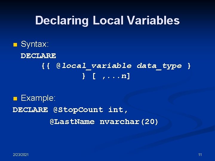 Declaring Local Variables n Syntax: DECLARE {{ @local_variable data_type } } [ , . Declaring Local Variables n Syntax: DECLARE {{ @local_variable data_type } } [ , .