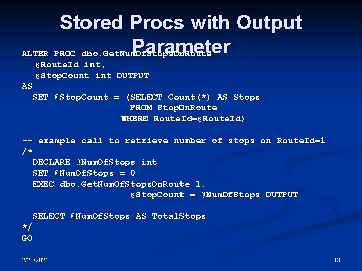 Stored Procs with Output Parameter ALTER PROC dbo. Get. Num. Of. Stops. On. Route Stored Procs with Output Parameter ALTER PROC dbo. Get. Num. Of. Stops. On. Route